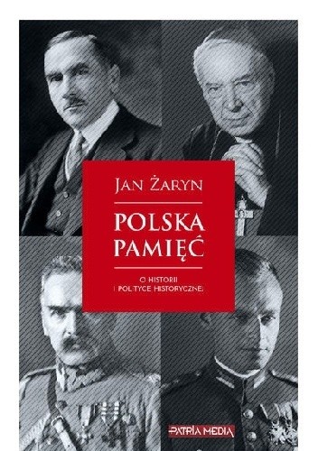 Polska pamięć. O historii i polityce historycznej