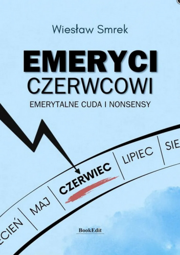 Emeryci czerwcowi. Emerytalne cuda i nonsensy
