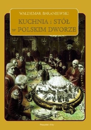 Kuchnia i stół w polskim dworze