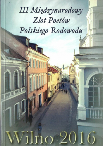 III Międzynarodowy Zlot Poetów Polskiego Rodowodu. Wilno 2016