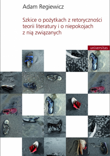 Szkice o pożytkach z retoryczności teorii literatury i o niepokojach z nią związanych