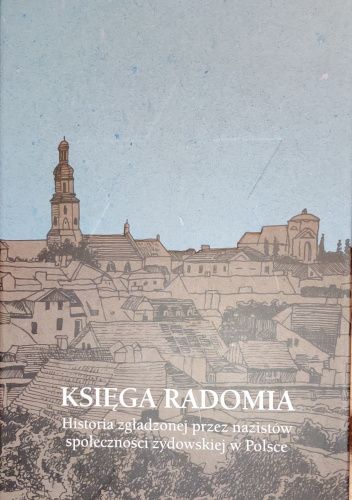 Księga Radomia. Historia zgładzonej społeczności żydowskiej w Polsce.
