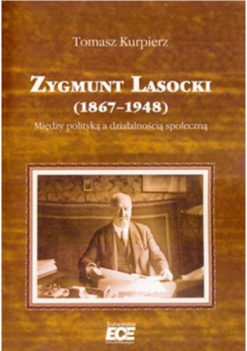 Zygmunt Lasocki (1867–1948). Między polityką a działalnością społeczną