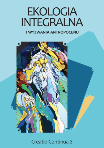 Ekologia integralna i wyzwania antropocenu