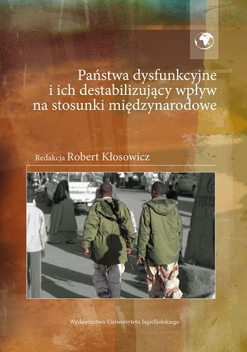 Państwa dysfunkcyjne i ich destabilizujący wpływ na stosunki międzynarodowe