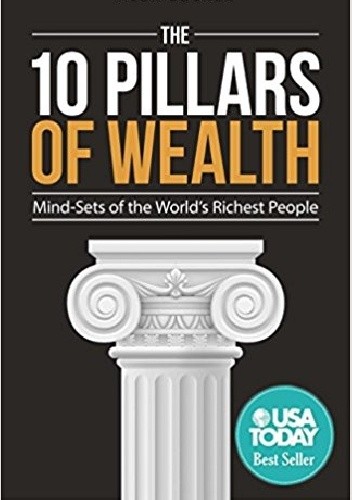 The 10 Pillars of Wealth: Mind-Sets of the World's Richest People