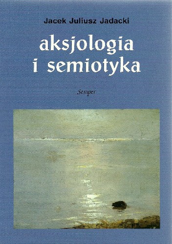 Aksjologia i semiotyka. Analizy i polemiki