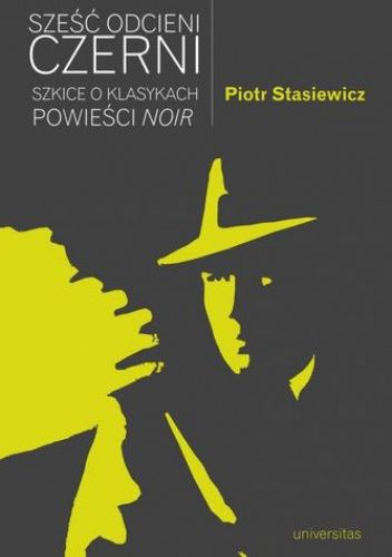 Sześć odcieni czerni. Szkice o klasykach powieści noir