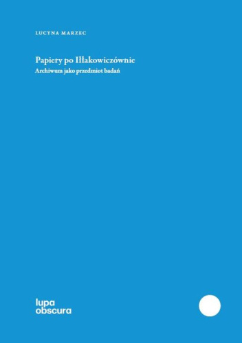 Papiery po Iłłakowiczównie. Archiwum jako przedmiot badań