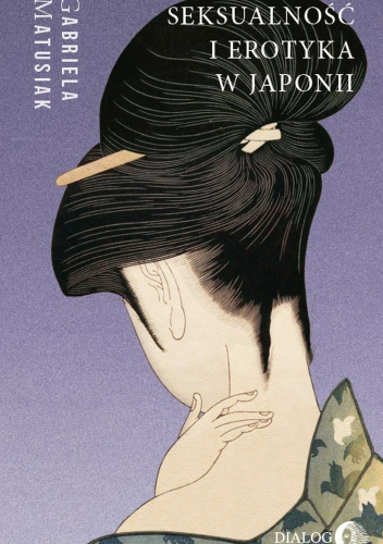 Seksualność i erotyka w Japonii. Kultura - Sztuka - Społeczeństwo