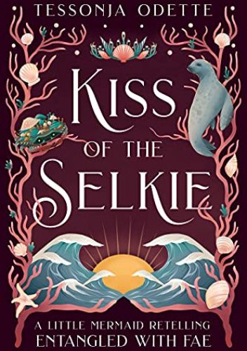 Kiss of the Selkie: A Little Mermaid Retelling