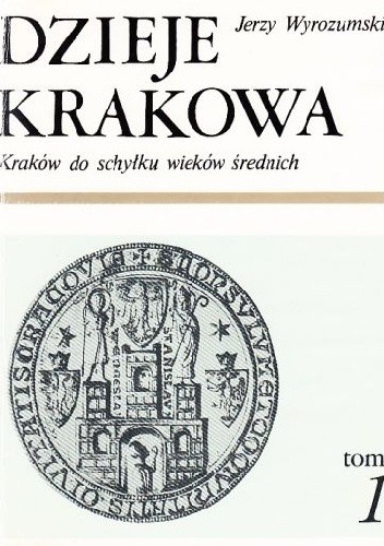 Dzieje Krakowa. Kraków do schyłku wieków średnich.