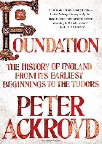 Foundation. The History of England from Its Earliest Beginnings to the Tudors