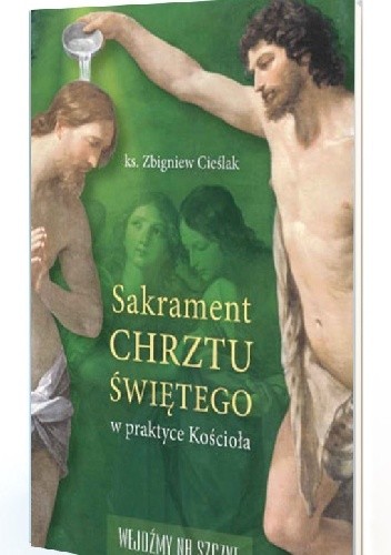 Sakrament CHRZTU ŚWIĘTEGO w praktyce Kościoła