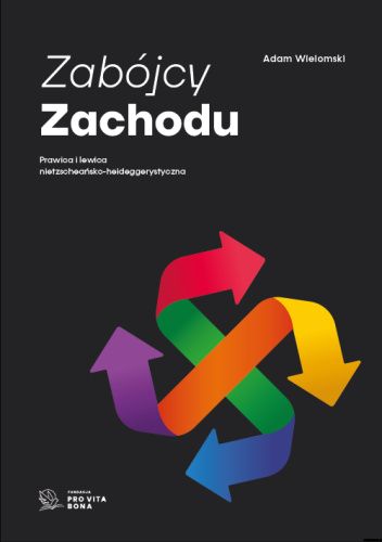 Zabójcy Zachodu. Prawica i lewica nietzscheańsko-heideggerystyczna