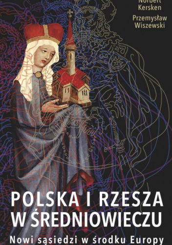 Polska i Rzesza w średniowieczu. Nowi sąsiedzi w środku Europy