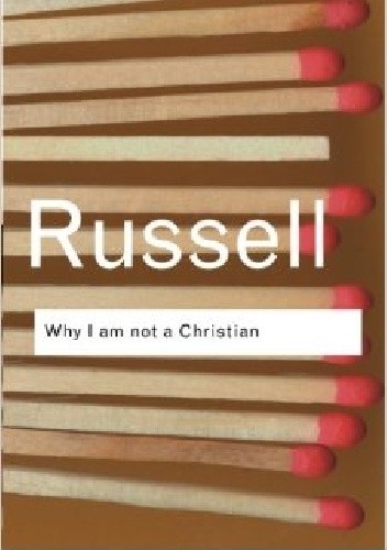 Why I am not a Christian: and Other Essays on Religion and Related Subjects
