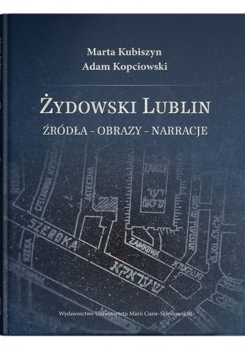 Żydowski Lublin. Źródła - obrazy - narracje