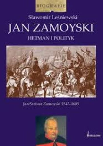 Zamoyski. Hetman i polityk