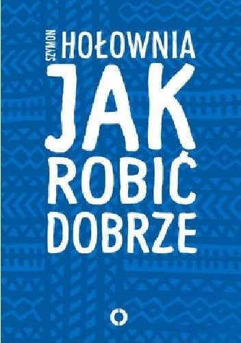 Jak robić dobrze