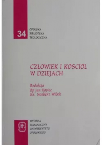 Człowiek i Kościół w dziejach: księga pamiątkowa dedykowana księdzu profesorowi Kazimierzowi Doli z okazji 65. rocznicy urodzin