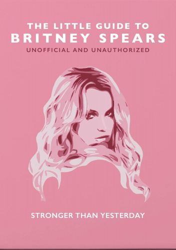 The Little Guide to Britney Spears: Stronger than Yesterday