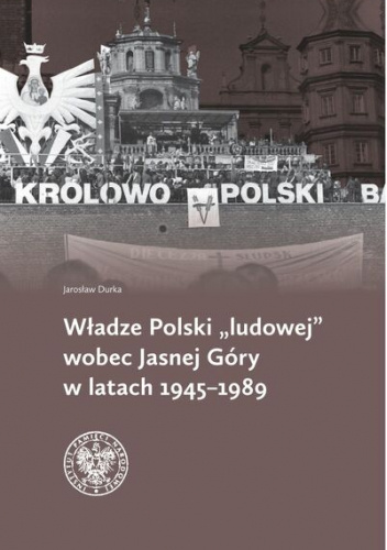 Władze Polski „ludowej” wobec Jasnej Góry w latach 1945-1989