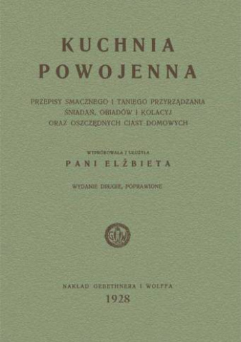 Kuchnia powojenna Przepisy smacznego i taniego przyrządzania śniadań, obiadów i kolacyj