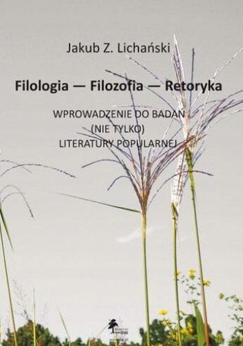 Filologia, filozofia, retoryka: Wprowadzenie do badań (nie tylko) literatury popularnej