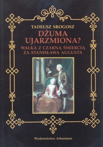 Dżuma ujarzmiona? Walka z czarną śmiercią za Stanisława Augusta