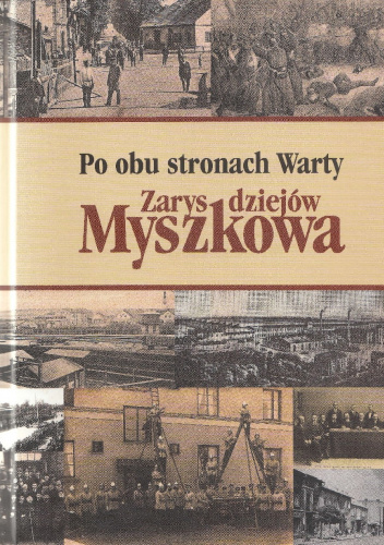 Po obu stronach Warty. Zarys dziejów Myszkowa