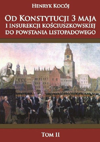 Od Konstytucji 3 maja i insurekcji kościuszkowskiej do powstania listopadowego tom 2