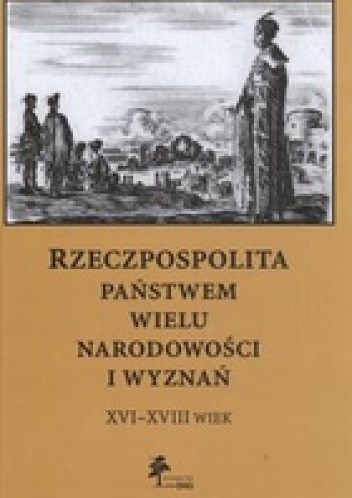 Rzeczpospolita państwem wielu narodowości i wyznań XVI - XVIII wiek