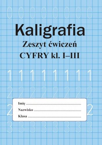 Kaligrafia. Zeszyt ćwiczeń. Cyfry kl. I-III