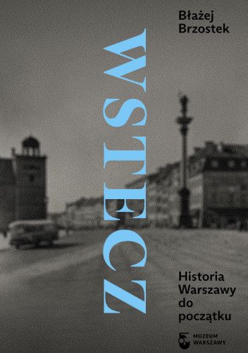 Wstecz. Historia Warszawy do początku
