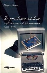 Z przełomu wieków, czyli literatury dzień powszedni (1990-2008)