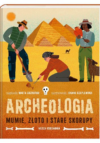 Archeologia. Mumie, złoto i stare skorupy.