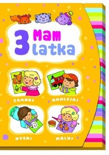 Mam 3 latka. Zgaduj, naklejaj, rysuj, maluj