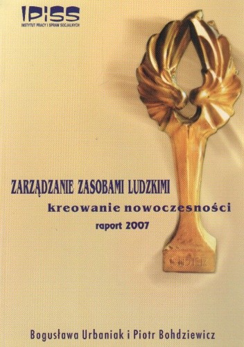Zarządzanie zasobami ludzkimi. Kreowanie nowoczesności. Raport 2007