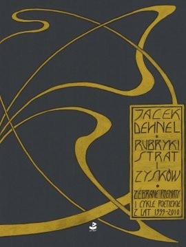Rubryki strat i zysków. Zebrane poematy i cykle poetyckie z lat 1999-2010