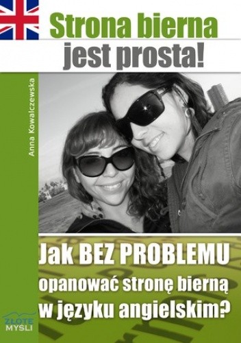 Strona bierna jest prosta! Jak bez problemu opanować stronę bierną w języku angielskim?