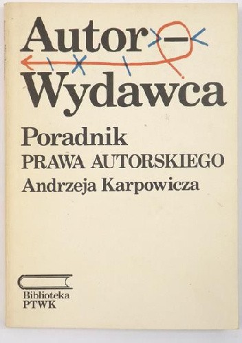 Autor - wydawca. Poradnik prawa autorskiego