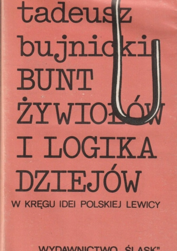 Bunt żywiołów i logika dziejów. W kręgu idei polskiej Lewicy