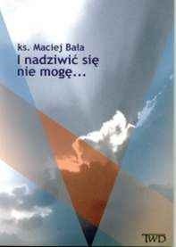 I nadziwić się nie mogę...