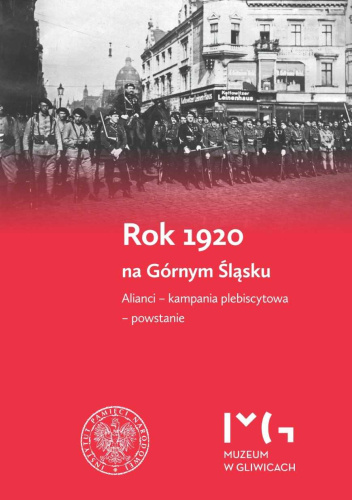 Rok 1920 na Górnym Śląsku. Alianci – kampania plebiscytowa – powstanie