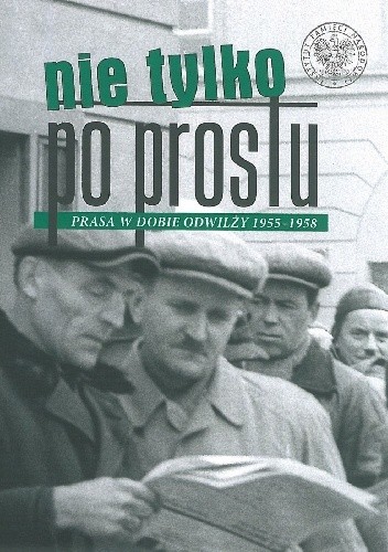 Nie tylko „Po Prostu”. Prasa w dobie odwilży (1955–1958)