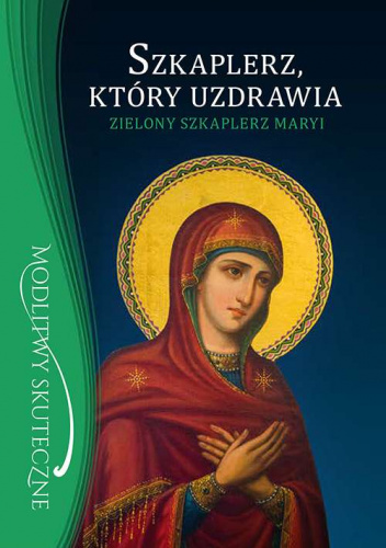 Szkaplerz, który uzdrawia. Zielony szkaplerz Maryi