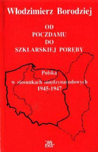 Od Poczdamu do Szklarskiej Poręby. Polska w stosunkach międzynarodowych 1945-1947