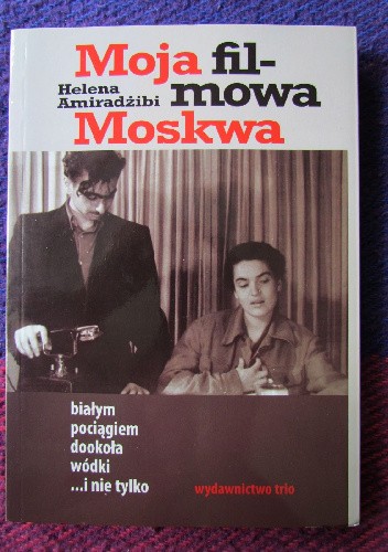 Moja filmowa Moskwa. Białym pociągiem dookoła wódki i nie tylko
