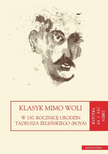 Klasyk mimo woli. W 150. rocznicę urodzin Tadeusza Żeleńskiego (Boya)